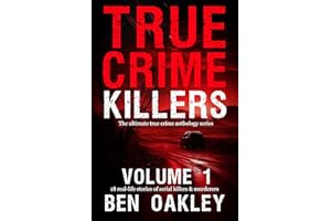 True Crime Killers Volume 1: 18 real-life stories of serial killers and murderers