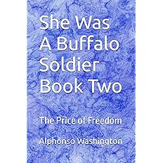 She Was A Buffalo Soldier Book Two: The Price of Freedom