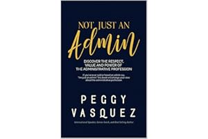 NOT, Just an Admin: Discover the Respect, Value and Power of the Administrative Profession