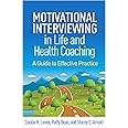 Motivational Interviewing in Life and Health Coaching: A Guide to Effective Practice (Applications of Motivational Interviewing Series)