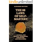The 88 Laws Of Self-Mastery: A Manual for Mental Toughness, Discipline, and Resilience (The 88 Laws Series)