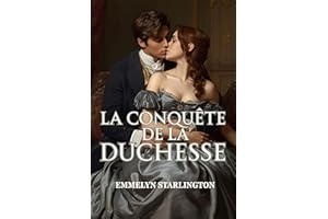 La Conquête de la Duchesse: Une histoire d'amour scandaleuse et torride sous la Régence, faite de séduction, de pouvoir et d'