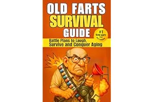 Old Farts Survival Guide: The Funniest Gag Gift Book for Older Men, Perfect for Retirement, Birthdays, and Over-the-Hill Laug