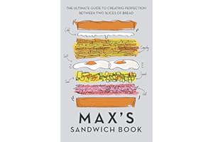 Max's Sandwich Book: The Ultimate Guide to Creating Perfection Between Two Slices of Bread