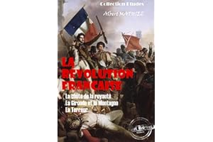 La révolution française : La chute de la royauté, La Gironde et la Montagne, La Terreur [édition intégrale revue et mise à jo