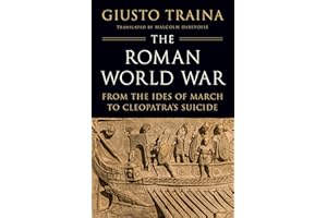 The Roman World War: From the Ides of March to Cleopatra’s Suicide