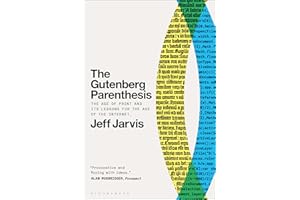 The Gutenberg Parenthesis: The Age of Print and Its Lessons for the Age of the Internet