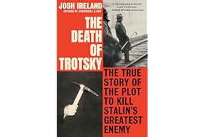The Death of Trotsky: The True Story of the Plot to Kill Stalin's Greatest Enemy