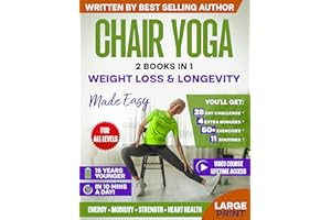 Chair Yoga for Weight Loss & Longevity Made Easy: Complete Guide to Feel 15 Years Younger in Just 10 Minutes a Day - Exercise