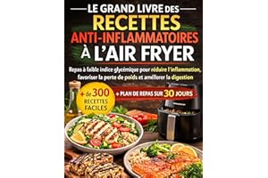 LE GRAND LIVRE DES RECETTES ANTI-INFLAMMATOIRES À L’AIR FRYER: Repas à faible indice glycémique pour réduire l’inflammation, 