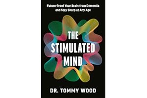 The Stimulated Mind: Future-Proof Your Brain from Dementia and Stay Sharp at Any Age