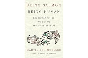 Being Salmon, Being Human: Encountering the Wild in Us and Us in the Wild