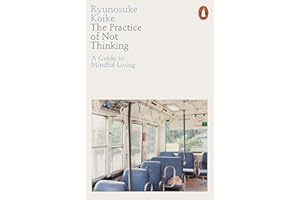 The Practice of Not Thinking: A Guide to Mindful Living
