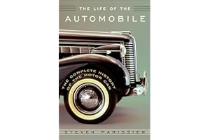 The Life of the Automobile: The Complete History of the Motor Car