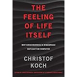 The Feeling of Life Itself: Why Consciousness Is Widespread but Can't Be Computed (The MIT Press)
