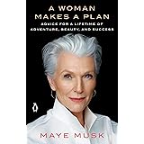 A Woman Makes a Plan: Advice for a Lifetime of Adventure, Beauty, and Success
