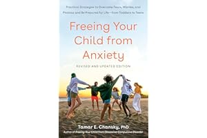 Freeing Your Child from Anxiety, Revised and Updated Edition: Practical Strategies to Overcome Fears, Worries, and Phobias an