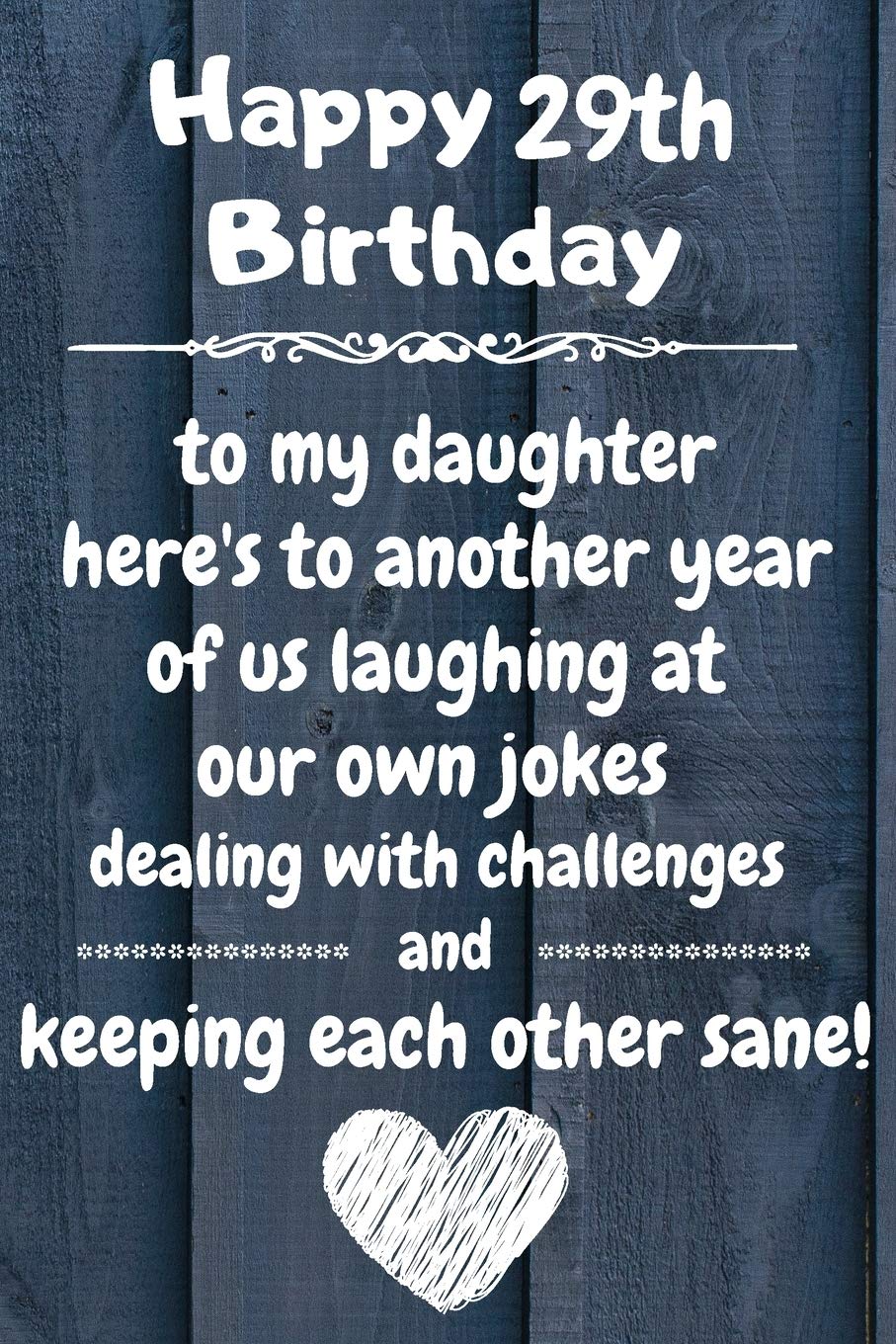Happy 29th Birthday To My Daughter Here S To Laughing At Our Own Jokes And Keeping Each Other Sane 29 Year Old Birthday Gift Journal Notebook Diary Unique Greeting Card