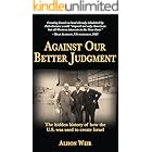 Against Our Better Judgment: The hidden history of how the U.S. was used to create Israel