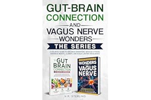 THE GUT-BRAIN CONNECTION AND VAGUS NERVE WONDERS SERIES: A HOLISTIC GUIDE TO BALANCE DIGESTION, MANAGE STRESS, ENHANCE MENTAL