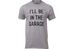 I'll Be in The Garage | Funny Dad Joke Grandpa Woodwork Workshop Handyman Auto Mechanic Manual Men T-Shirt