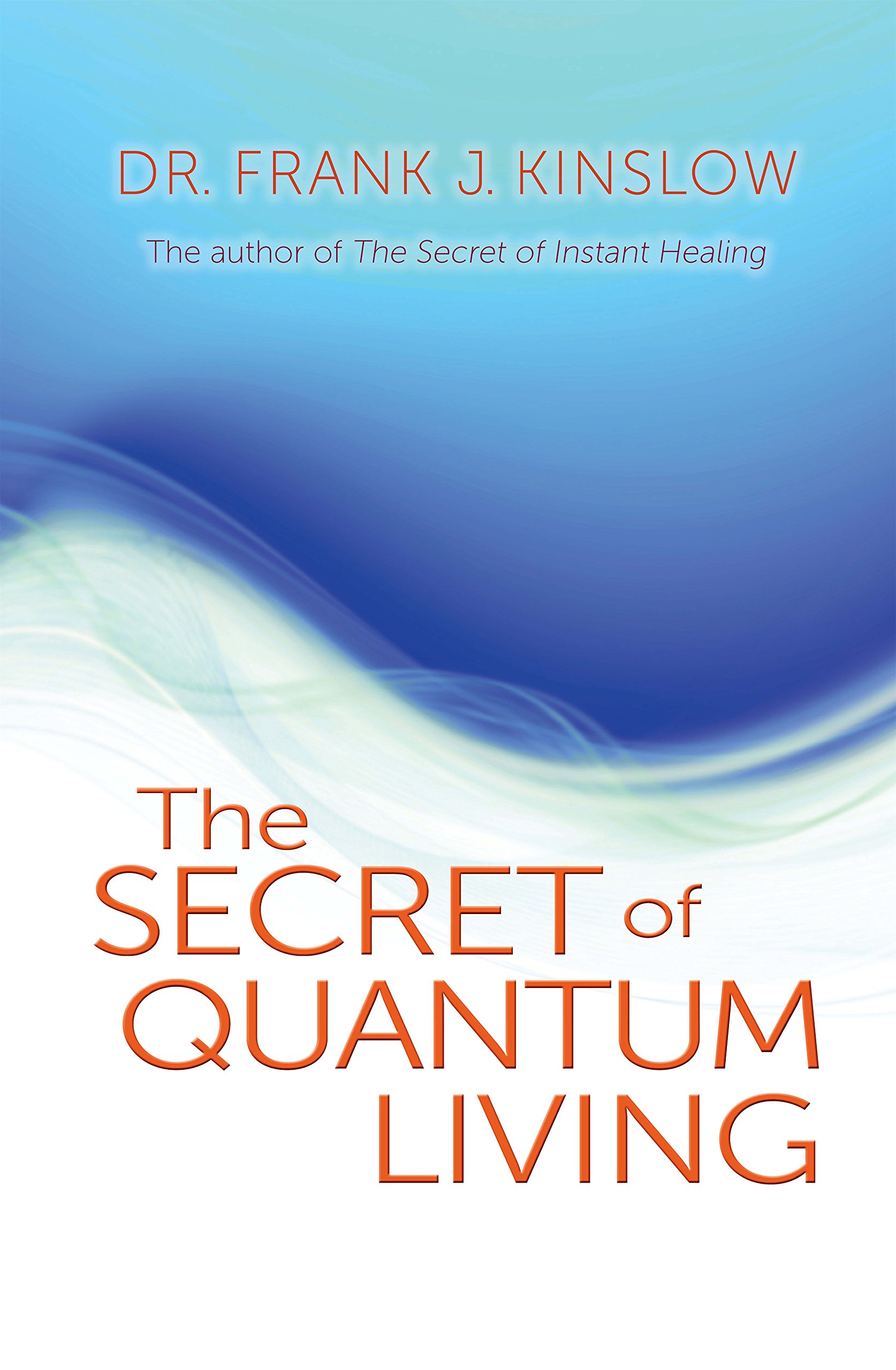 The Secret Of Quantum Living Kinslow Dr Frank J 9781401931964