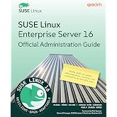 SUSE Linux Enterprise Server 16 Official Administration Guide: Master SLES 16 system administration, security, and automation for the SCA exam