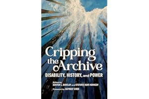Cripping the Archive: Disability, History, and Power