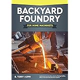 Backyard Foundry for Home Machinists (Fox Chapel Publishing) Metal Casting in a Sand Mold for the Home Metalworker; Informati