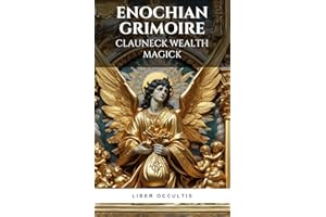 Enochian Grimoire - Clauneck Wealth Magick: 62 Enochian Magick Rituals for Communicating with Clauneck to Manifest Wealth (En