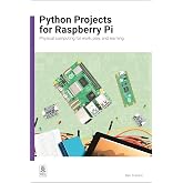 Python Projects for Raspberry Pi: Physical computing for work, play, and learning