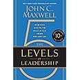 The 5 Levels of Leadership (10th Anniversary Edition): Proven Steps to Maximize Your Potential