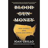 Blood Gun Money: How America Arms Gangs and Cartels