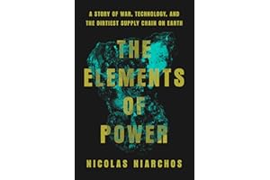 The Elements of Power: A Story of War, Technology, and the Dirtiest Supply Chain on Earth