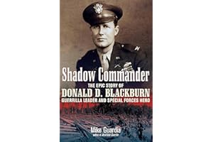 Shadow Commander: The Epic Story of Donald D. Blackburn—Guerrilla Leader and Special Forces Hero