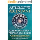 The Ascendant: Where your Soul meets the world. All 12 Rising signs and their gifts, challenges and Major life themes (Astrology for the Soul Series Book 2)