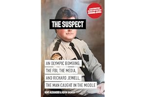 The Suspect: An Olympic Bombing, the FBI, the Media, and Richard Jewell, the Man Caught in the Middle