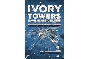 Ivory Towers Have Glass Ceilings: Institutional Responsibility in Promotion to Full Professor (Navigating Careers in Higher E