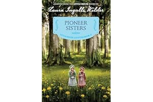 Pioneer Sisters: Reillustrated Edition – A Beloved Chapter Book About Frontier Adventures from Little House for Kids (Ages 6-