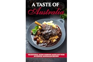 A Taste of Australia: Traditional Aussie Cooking Made Easy with Authentic Australian Recipes (Best Recipes from Around the Wo