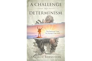 A CHALLENGE TO DETERMINISM: The Rational Case for Human Free Will