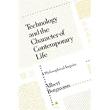 Technology and the Character of Contemporary Life: A Philosophical Inquiry