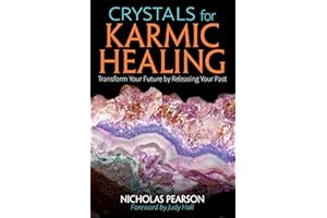 Crystals for Karmic Healing: Transform Your Future by Releasing Your Past