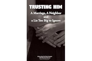 Trusting Him: A Marriage, a Neighbor, and a Lie Too Big to Ignore (Cheating Husband Stories)