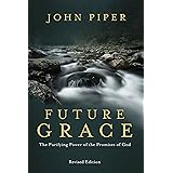 Future Grace, Revised Edition: The Purifying Power of the Promises of God