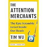 The Attention Merchants: The Epic Scramble to Get Inside Our Heads