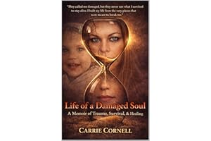 Life of a Damaged Soul: A Memoir of Trauma, Survival & Healing