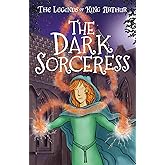 The Legends of King Arthur: The Dark Sorceress (The Legends of King Arthur: Merlin, Magic and Dragons (US edition))