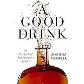 A Good Drink: In Pursuit of Sustainable Spirits