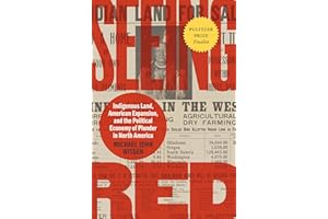 Seeing Red: Indigenous Land, American Expansion, and the Political Economy of Plunder in North America (Published by the Omohundro Institute of Early ... and the University of North Carolina Press)